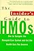 The Insider's Guide to HMOs: How to Navigate the Managed Care System and Get the Health Care You Deserve