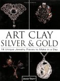 Art Clay Silver & Gold: 18 Unique Jewelry Pieces to Make in a Day (Paperback)