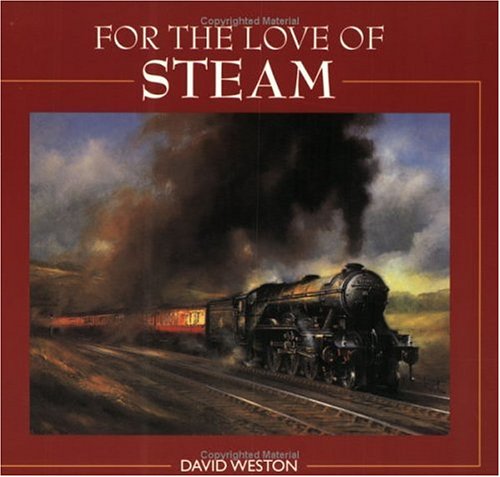 For the Love of Steam: A Collection of Art Celebrating the Golden Era of Steam Trains, Road Engines, and Locomotives (Paperback)