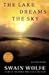 The Lake Dreams the Sky by Swain Wolfe The Lake Dreams the Sky by Swain Wolfe