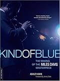 Kind Of Blue: The Making Of The Miles Davis Masterpiece