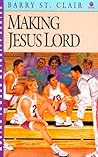 Making Jesus Lord (Moving Toward Maturity Series : Book 3) Making Jesus Lord (Moving Toward Maturity Series : Book 3)
