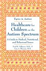 Healthcare for Children on the Autism Spectrum: A Guide to Medical, Nutritional, and Behavioral Issues (Topics in Autism)