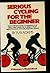 Serious Cycling for the Beginner by Ray Adams