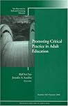 Promoting Critical Practice in Adult Education (New Directions for Adult and Continuing Education, No. 102) Promoting Critical Practice in Adult Education (New Directions for Adult and Continuing Education, No. 102)