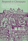 Burgundy to Champagne: The Wine Trade in Early Modern France (The Johns Hopkins University Studies in Historical and Political Science) Burgundy to Champagne: The Wine Trade in Early Modern France (The Johns Hopkins University Studies in Historical and Political Science)