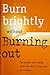 Burn brightly without burning out: Balancing your career with the rest of your life (Successories library)