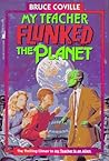 My Teacher Flunked the Planet by Bruce Coville My Teacher Flunked the Planet by Bruce Coville
