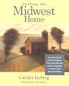 Calling the Midwest Home: A Lively Look at the Origins, Attitudes, Quirks, and Curiosities of America's Heartlanders Calling the Midwest Home: A Lively Look at the Origins, Attitudes, Quirks, and Curiosities of America's Heartlanders