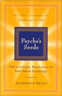 Psyche's Seeds: The 12 Sacred Principles of Soul-Based Psychology Psyche's Seeds: The 12 Sacred Principles of Soul-Based Psychology