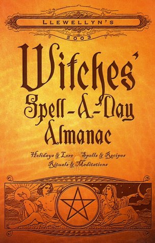 Llewellyn's 2003 Witches' Spell-A-Day Almanac: Holidays & Lore, Spells & Recipes, Rituals & Meditations (Paperback)