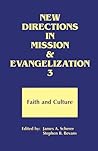 New Directions in Mission & Evangelization 3: Faith and Culture New Directions in Mission & Evangelization 3: Faith and Culture