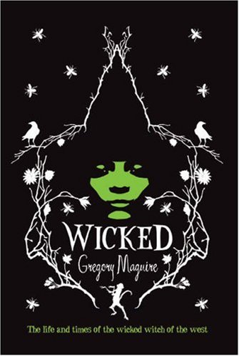 Wicked: The Life and Times of the Wicked Witch of the West