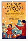 The New Language of Toys: Teaching Communication Skills to Children With Special Needs : A Guide for Parents and Teachers The New Language of Toys: Teaching Communication Skills to Children With Special Needs : A Guide for Parents and Teachers