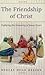 The Friendship of Christ by Robert Hugh Benson