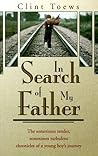 In Search of My Father: The Sometimes Tender, Sometimes Turbulent Chronicles of a Young Boy's Journey
