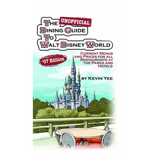 The Unofficial Dining Guide to Walt Disney World 2007: Current Menus and Prices for All Restaurants at the Parks and Hotels (Paperback)