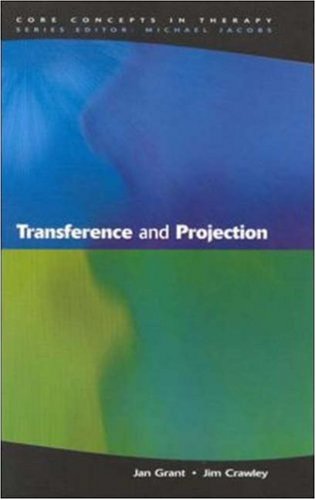 Transference And Projection: Mirrors to the Self (Core Concepts in Therapy)