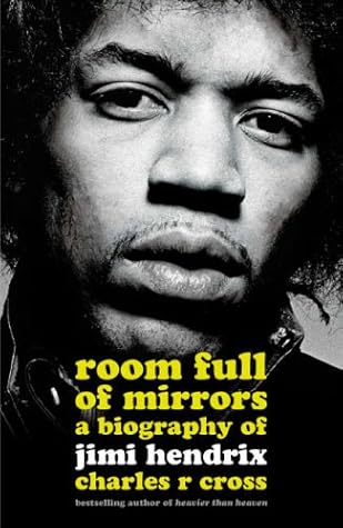 Room Full Of Mirrors A Biography Of Jimi Hendrix By Charles R Cross