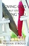 Loving God but Still Loving You: Keeping Your Faith Without Losing Your Marriage Loving God but Still Loving You: Keeping Your Faith Without Losing Your Marriage