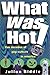 What Was Hot!: A Rollercoaster Ride Through Six Decades of Pop Culture in America