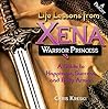 Life Lessons from Xena, Warrior Princess: A Guide to Happiness, Success, and Body Armor