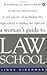 A Woman's Guide to Law School: Everything You Need to Know to Survive and Succeed in Law School--from Finding the Right School to Finding the Right Job