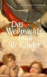 Das Weihnachtsbuch für Kinder. Mit Geschichten, Gedichten und Bildern Das Weihnachtsbuch für Kinder. Mit Geschichten, Gedichten und Bildern