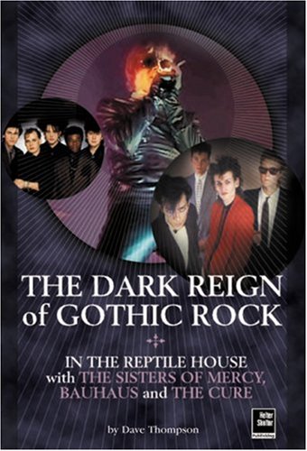The Dark Reign of Gothic Rock: In The Reptile House with The Sisters of Mercy, Bauhaus and The Cure (Paperback)