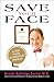 Save Your Face: The Revolutionary Non-Surgical 6-Step Facial Rejuvenation Program