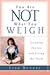 You Are Not What You Weigh: Escaping the Lie and Living the Truth