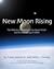 New Moon Rising: The Making of America's New Space Vision and the Remaking of NASA: Apogee Books Space Series 42