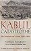 Kabul Catastrophe : The Invasion and Retreat 1839-1842