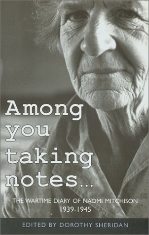 Among You Taking Notes...: The Wartime Diaries of Naomi Mitchison 1939 - 1945 (Paperback)
