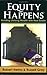 Equity Happens: Building Lifelong Wealth with Real Estate