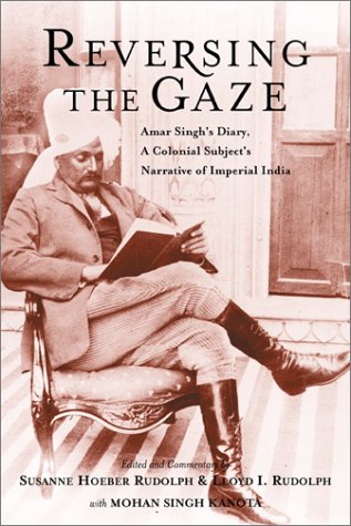 Reversing the Gaze: Amar Singh's Diary: A Colonial Subject's Narrative of Imperial India (Hardcover)