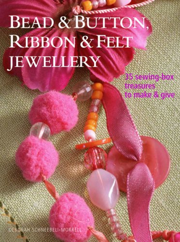 Bead and Button, Ribbon & Felt Jewelry: 35 Sewing-box Treasures to Make & Give (Paperback)