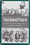 Them Damned Pictures: Explorations in American Political Cartoon Art Them Damned Pictures: Explorations in American Political Cartoon Art