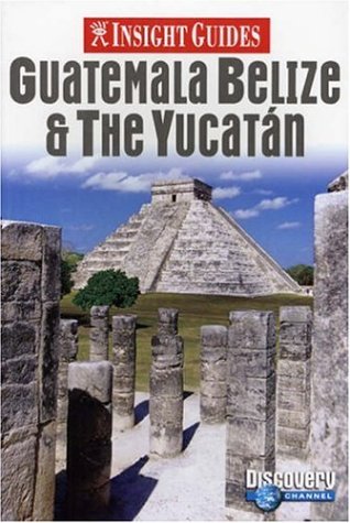 Insight Guides: Guatemala Belize & the Yucatan (Paperback)
