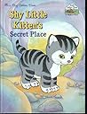 Shy Little Kitten's Secret Place by Jim Lawrence