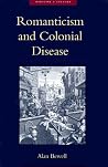 Romanticism and Colonial Disease (Medicine and Culture) Romanticism and Colonial Disease (Medicine and Culture)