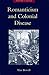 Romanticism and Colonial Disease (Medicine and Culture)