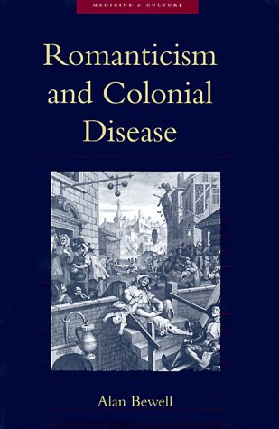 Romanticism and Colonial Disease (Medicine and Culture)