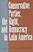 Conservative Parties, the Right, and Democracy in Latin America
