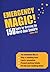 Emergency Magic: 150 Spells for Surviving the Worst-Case Scenario