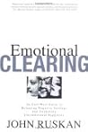 Emotional Clearing: An East / West Guide to Releasing Negative Feelings and Awakening Unconditional Happiness