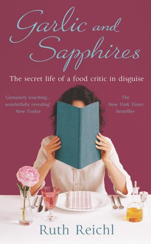 Garlic and Sapphires: The Secret Life of a Food Critic in Disguise