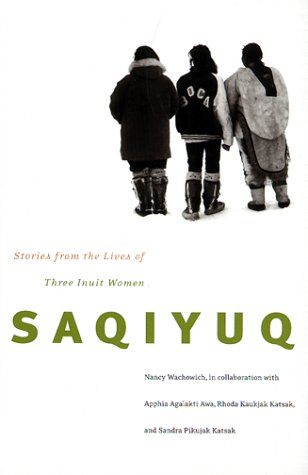Saqiyuq: Stories from the Lives of Three Inuit Women (Hardcover)