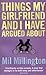 Things My Girlfriend and I Have Argued About by Mil Millington Things My Girlfriend and I Have Argued About by Mil Millington