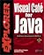 Visual Cafe' for Java Explorer: Database Development Edition: Maximize Your Object-Oriented Programming Skills to Create Database Applets and Applications Using Java
